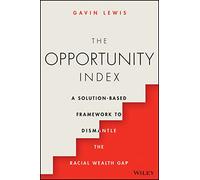 The Opportunity Index: A Solution-Based Framework to Dismantle the Racial Wealth Gap