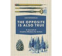 The Opposite Is Also True: A Journal of Creative Wisdom for Artists