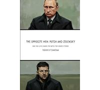 The Opposite Men: Putin and Zelensky: How Two Lives Shaped the Battle for Europe's Future (Battles & Commanders: The Tudor Finneran Military History Collection)