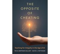 The Opposite of Cheating Volume 4 : Teaching for Integrity in the Age of AI