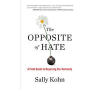 The Opposite of Hate: A Field Guide to Repairing Our Humanity
