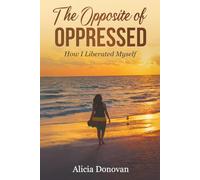 The Opposite of Oppressed: How I Liberated Myself