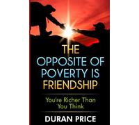 The Opposite Of Poverty Is Friendship: You're Richer Than You Think