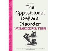 The Oppositional Defiant Disorder Workbook for Teens: Your Action Plan for Defusing Arguments and Strengthening Your Family Relationships