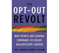 The Opt Out Revolt: Whe People are Leaving Companies to Create Kaleidoscope Careers