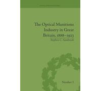 The Optical Munitions Industry in Great Britain, 1888-1923 (Studies in Business History)