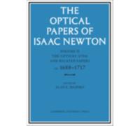 The Optical Papers of Isaac Newton: Volume 2, The Opticks (1704) and Related Papers ca.1688-1717