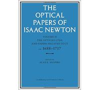 The Optical Papers of Isaac Newton: Volume 2, The Opticks (1704) and Related Papers ca.1688-1717