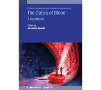 The Optics of Blood: A handbook (Iop Advances in Optics, Photonics and Optoelectronics)