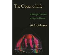 The Optics of Life - A Biologist`s Guide to Light in Nature