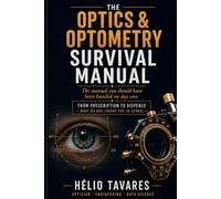 The Optics & Optometry Survival Manual: From prescription to dispense - what no one taught you in school