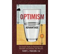 The Optimism Advantage: 50 Simple Truths to Transform Your Attitudes and Actions into Results