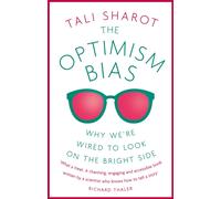 The Optimism Bias : Why we're wired to look on the bright side
