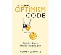 The Optimism Code: Grab the Keys to Unlock Your Best Self: Grab the Keys to Unlock Your Best Self