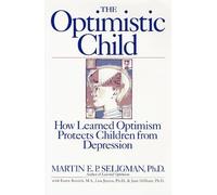 The Optimistic Child: Written by Martin E. P. Seligman, 1995 Edition, Publisher: Houghton Mifflin (Trade) [Hardcover]