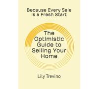 The Optimistic Guide to Selling Your Home: Because Every Sale Is a Fresh Start | Because Selling Your Home Shouldn’t Feel Overwhelming | Embrace Change, Sell with Purpose, and Step Into What’s Next