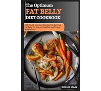 The Optimum 2023 Fat Belly Diet Cookbook: 150+ Quick and Easy Recipes for Burning Fat Belly for Staying Healthy and Proper Weight Loss