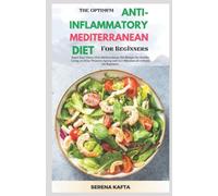 The Optimum Anti-inflammatory Mediterranean Diet for Beginners: Super Easy Gluten Free Mediterranean Diet Recipe for Healthy Living, to Delay Women's Ageing and Cure Rheumatoid Arthritis for Beginners