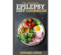 The Optimum Epilepsy Diet Cookbook: 100+ Delicious & Easy Ketogenic Recipes to Control and Manage Epilepsy, Seizures and Other Disorder Naturally