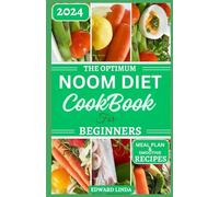 The Optimum Noom Diet Cookbook For Beginners: A Comprehensive Beginners Guide to Noom Diet with 150+ Delicious Recipes to Improve Metabolism and Lose Weight Completely