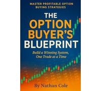 THE OPTION BUYER’S BLUEPRINT: MASTER PROFITABLE OPTION BUYING STRATEGIES