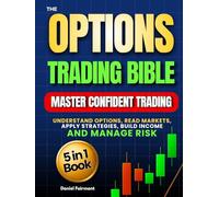 The Options Trading Bible: [5 in 1] Learn to Understand Options, Read Markets, Apply Strategies, Explore Income Setups and Manage Risk Effectively