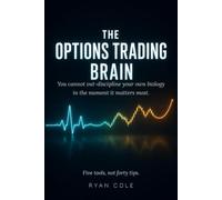 The Options Trading Brain: Master biology to Trade Options for a Living. The Neuroscience of Discipline, Emotional Control, Consistency and trading psychology.