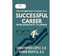 The Optometrist’s Guide to a Successful Career: From Associate to Owner (ODs on Finance Book Series)