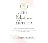 The Opulence Method: Reclaim Your Truth, Rewrite Your Identity, And Return To The Woman You Were Always Meant To Be.