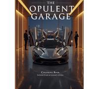 The Opulent Garage: A Coloring Book of Luxury Cars & Elegant Living: Escape into a World of Exotic Cars, Designer Fashion, and Opulent Living (Worldwide Christmas Coloring Collection)