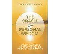 THE ORACLE OF PERSONAL WISDOM: Attract Successful Outcomes Through the Power of Your Intuition