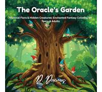 The Oracle’s Garden: Mystical Flora & Hidden Creatures: Enchanted Fantasy Coloring for Teens & Adults