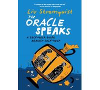 The Oracle Speaks : A Self-Help Guide Against Self-Help