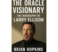 The Oracle Visionary: The Biography of Larry Ellison