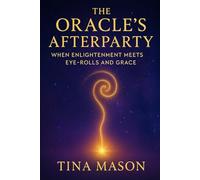 THE ORACLE'S AFTERPARTY: WHEN ENLIGHTENMENT MEETS EYE-ROLLS AND GRACE