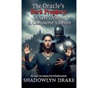 The Oracle's Dark Prophecy: A Seer's Vision, A Conqueror's Desire