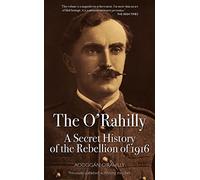 The O'Rahilly: Secret History Rebellion, 1916