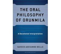 The Oral Philosophy of Orunmila: A Decolonial Interpretation (African Philosophy: Critical Perspectives and Global Dialogue)