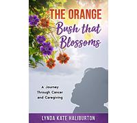 The Orange Bush That Blossoms: A Journey Through Cancer and Caregiving