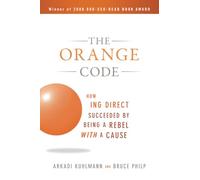 The Orange Code: How ING Direct Succeeded by Being a Rebel with a Cause