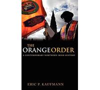 The Orange Order: A Contemporary Northern Irish History.by Kaufmann<|