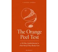 The Orange Peel Test: A 30-Day Guided Journal to Find Out If They Really Care