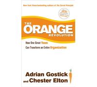 The Orange Revolution: How One Great Team Can Transform an Entire Organization