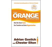 The Orange Revolution: How One Great Team Can Transform an Entire Organization