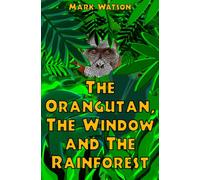 The Orangutan, The Window and The Rainforest
