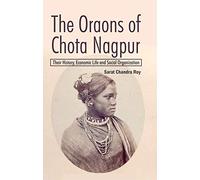 The Oraons of Chota Nagpur: Their History, Economic Life & Social Organization