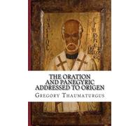 The Oration and Panegyric Addressed to Origen