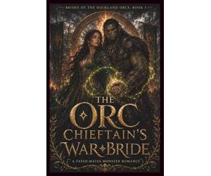 The Orc Chieftain’s War Bride: A Fated-Mates Monster Romance: 3 (Brides of the Highland Orcs)
