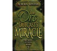 The Orc Outcast's Miracle: 3 (Orc Mates Of Faeda)