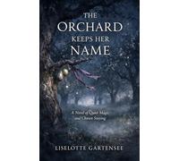 The Orchard Keeps Her Name: A Novel of Quiet Magic and Chosen Staying